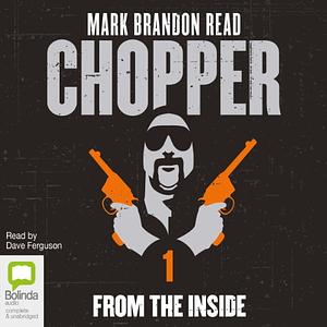 Chopper From the Inside: The Confessions of Mark Brandon Read by Mark Brandon Read