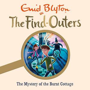 The Mystery of the Burnt Cottage by Enid Blyton