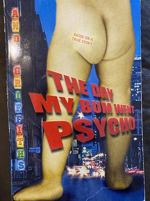 The Day My Bum Went Psycho by Andy Griffiths, Terry Denton