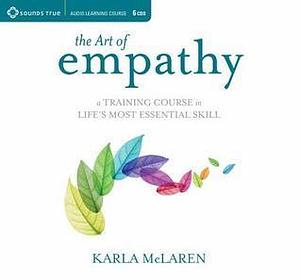 The Art of Empathy: A Training Course in Life's Most Essential Skill by Karla McLaren, Karla McLaren