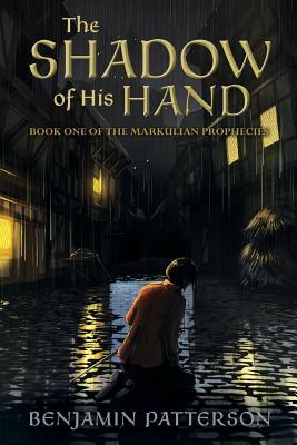 The Shadow of His Hand: Book One of the Markulian Prophecies by Benjamin Patterson