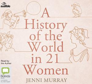 A History of the World in 21 Women: A Personal Selection by Jenni Murray