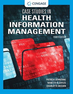 Case Studies in Health Information Management by Charlotte McCuen, Patricia Schnering, Nanette B. Sayles