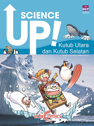 Science Up! - Kutub Utara dan Kutub Selatan by Sweet Factory