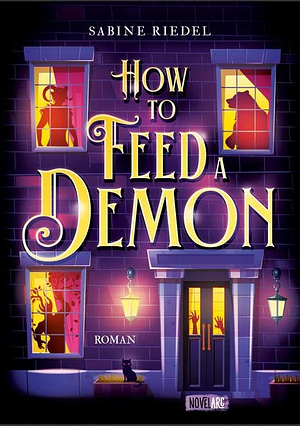 How to Feed a Demon: Cozy Grusel Urban Fantasy Romance. by Sabine Riedel