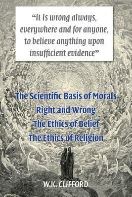 The Scientific Basis of Morals by William Kingdon Clifford