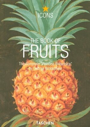 The Book of Fruits: The Complete Pomona Britannica by George Brookshaw, Taschen