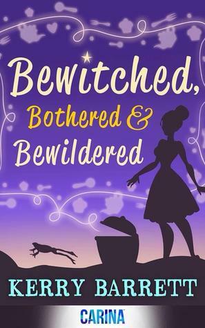 Bewitched, Bothered and Bewildered by Kerry Barrett