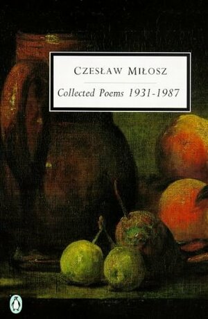 The Collected Poems 1931-1987 by Czesław Miłosz
