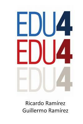 Edu4: Everyone Teaches, Everyone Learns by Guillermo Ramirez, Ricardo Ramirez
