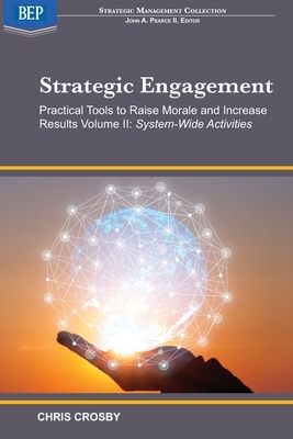 Strategic Engagement: Practical Tools to Raise Morale and Increase Results: Volume II System-Wide Activities by Chris Crosby