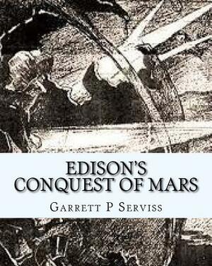 Edison's Conquest Of Mars by Garrett P. Serviss