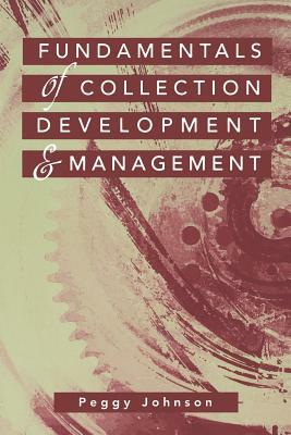 Fundamentals of Collection Development and Management by Peggy Johnson