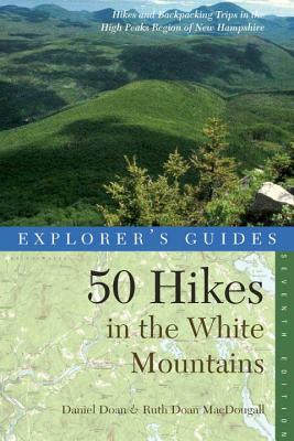 50 Hikes in the White Mountains: Hikes and Backpacking Trips in the High Peaks Region of New Hampshire by Daniel Doan, Ruth Doan Macdougall
