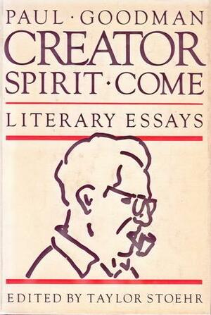Creator Spirit Come! Literary Essays by Paul Goodman