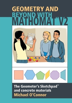 Geometry & Beyond With Mathomat: The Geometer's Sketchpad and Concrete Materials by Michael O'Connor