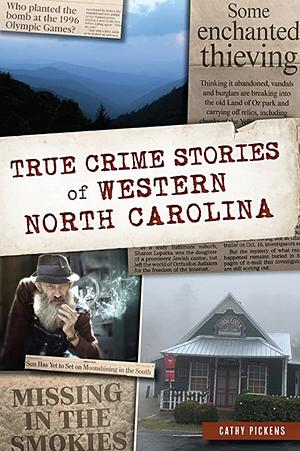 True Crime Stories of Western North Carolina by Cathy Pickens