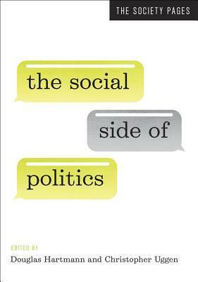 The Social Side of Politics by Douglas Hartmann, Christopher Uggen