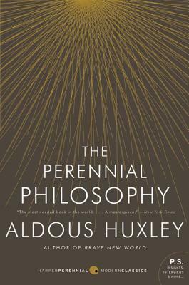 The Perennial Philosophy: An Interpretation of the Great Mystics, East and West by Aldous Huxley
