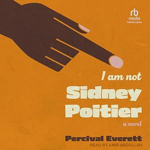 I Am Not Sidney Poitier by Percival Everett