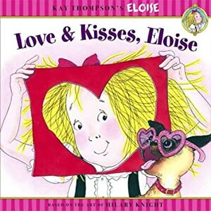 Love & Kisses, Eloise by Hilary Knight, Kay Thompson, Marc Cheshire