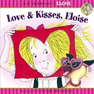 Love & Kisses, Eloise by Marc Cheshire, Hilary Knight, Kay Thompson