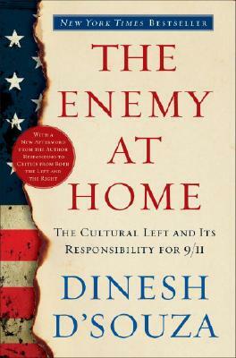 The Enemy at Home: The Cultural Left and Its Responsibility for 9/11 by Dinesh D'Souza