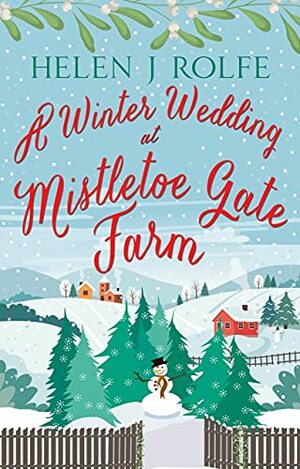 A Winter Wedding at Mistletoe Gate Farm: A heartwarming festive novel to curl up with this Christmas by Helen J Rolfe