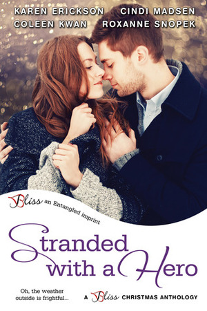 Stranded with a Hero by Roxanne Snopek, Karen Erickson, Cindi Madsen, Coleen Kwan