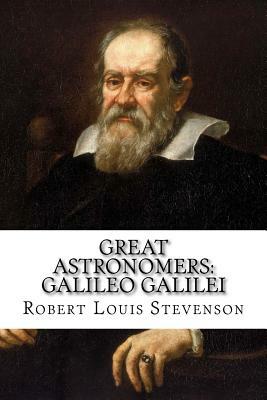 Great Astronomers: Galileo Galilei by Robert Stawell Ball