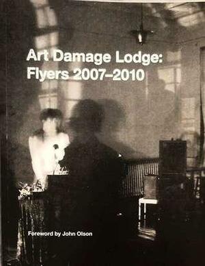 Art Damage Lodge: Flyers 2007-2010 by Alex York, Kyle Mace, John Olson