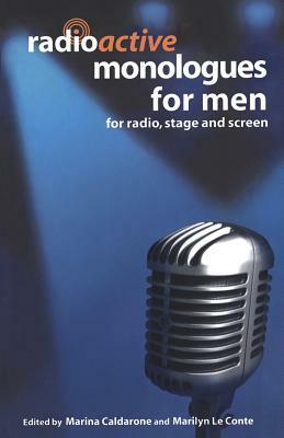 Radioactive Monologues for Men: For Radio, Stage and Screen by Marina Caldarone, Marilyn Le Conte, Marilyn Le Conte