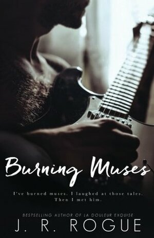 Burning Muses: A Novel by J.R. Rogue