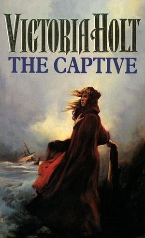 The Captive by Victoria Holt, Victoria Holt