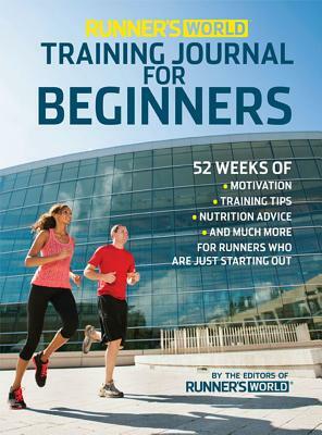 Runner's World Training Journal for Beginners: 52 Weeks of Motivation, Training Tips, Nutrition Advice, and Much More for Runne RS Who Are Just Starti by Editors of Runner's World Maga