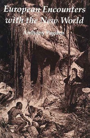 European Encounters with the New World: From Renaissance to Romanticism by Anthony Pagden