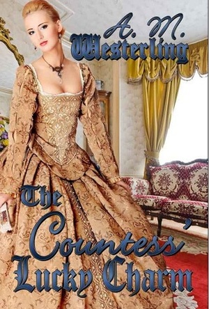 The Countess' Lucky Charm by A.M. Westerling