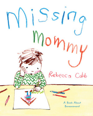 Missing Mommy: A Book About Bereavement by Rebecca Cobb