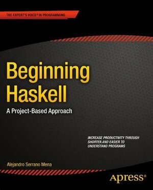 Beginning Haskell: A Project-Based Approach by Alejandro Serrano Mena