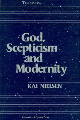 God, Scepticism, And Modernity by University of Ottawa Press, Kai Nielsen