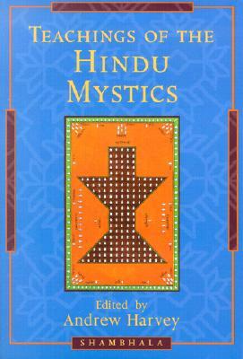 Teachings of the Hindu Mystics by Andrew Harvey