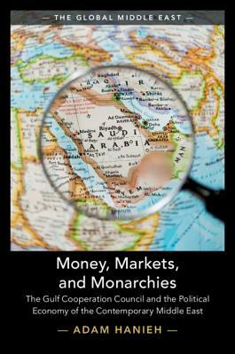 Money, Markets, and Monarchies by Adam Hanieh