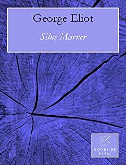 Silus Marner (Annotated): The Weaver of Raveloe by George Eliot