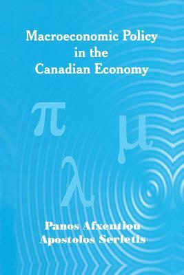 Macroeconomic Policy in the Canadian Economy by Panos Afxentiou, Apostolos Serletis