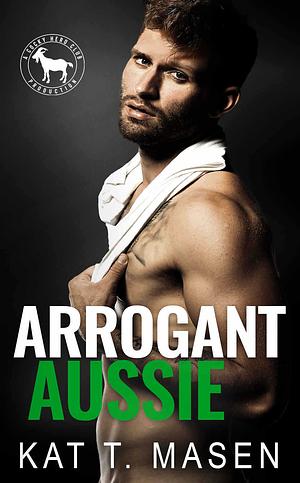 Arrogant Aussie by Kat T. Masen