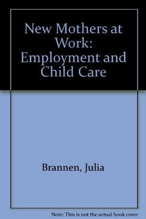 New Mothers at Work by Julia Brannen, Peter Moss