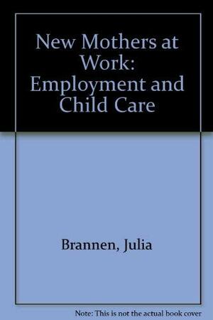 New Mothers at Work by Peter Moss, Julia Brannen