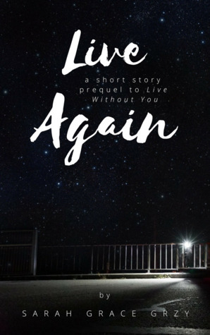 Live Again by Sarah Grace Grzy