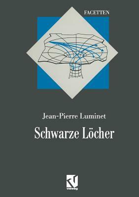Schwarze Löcher: Aus Dem Französischen Übersetzt Von Thomas Filk by Jean-Pierre Luminet