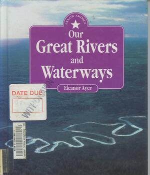 Our Great Rivers and Waterways by Eleanor H. Ayer
